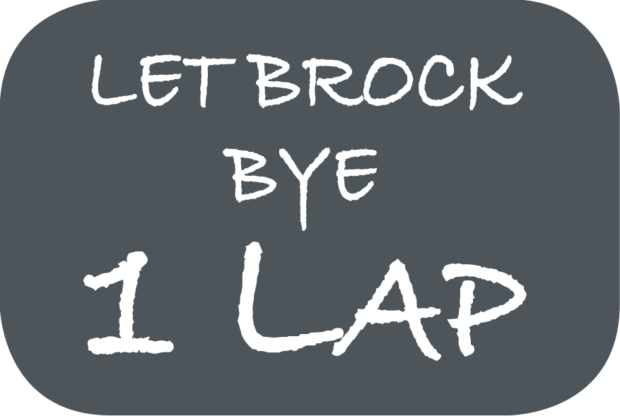 Let Brock Bye 1 Lap